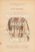 Plundered Skulls and Stolen Spirits: Inside the Fight to Reclaim Native America's Culture