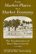 From Market-Places to a Market Economy: The Transformation of Rural Massachusetts, 1750-1850