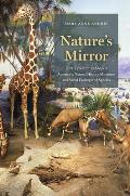 Nature's Mirror: How Taxidermists Shaped America's Natural History Museums and Saved Endangered Species