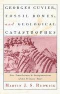 Georges Cuvier Fossil Bones & Geological Catastrophes New Translations & Interpretations of the Primary Texts