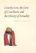 Courtly Love, the Love of Courtliness, and the History of Sexuality
