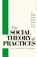 The Social Theory of Practices: Tradition, Tacit Knowledge, and Presuppositions