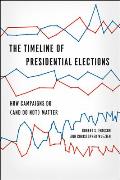 The Timeline of Presidential Elections: How Campaigns Do (and Do Not) Matter