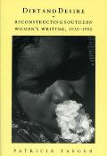 Dirt and Desire: Reconstructing Southern Women's Writing, 1930-1990