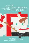 A National Project: Syrian Refugee Resettlement in Canada Volume 2