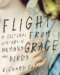 Flight from Grace: A Cultural History of Humans and Birds