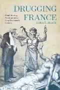 Drugging France: Mind-Altering Medicine in the Long Nineteenth Century Volume 5