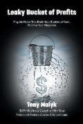 Leaky Bucket of Profits: Plug the Holes That Drain Your Business of Cash, Profits & Your Happiness