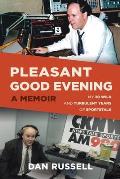 Pleasant Good Evening - A Memoir: My 30 Wild and Turbulent Years of Sportstalk