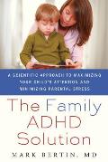 Family ADHD Solution: A Scientific Approach to Maximizing Your Child's Attention and Minimizing Parental Stress