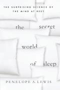 Secret World of Sleep How the Nighttime Brain Creates Consciousness