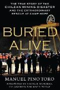 Buried Alive The True Story of the Chilean Mining Disaster & the Extraordinary Rescue at Camp Hope