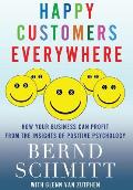 Happy Customers Everywhere: How Your Business Can Profit from the Insights of Positive Psychology