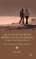 The Post-Dictatorship Generation in Argentina, Chile, and Uruguay: Collective Memory and Cultural Production