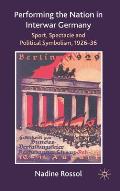 Performing the Nation in Interwar Germany: Sport, Spectacle and Political Symbolism, 1926-36