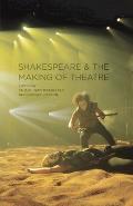Shakespeare and the Making of Theatre