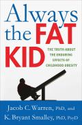 Always the Fat Kid: The Truth about the Enduring Effects of Childhood Obesity
