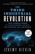 Third Industrial Revolution How Lateral Power Is Transforming Energy the Economy & the World