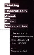 Thinking Theoretically about Soviet Nationalities History & Comparison in the Study of the USSR