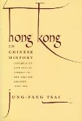 Hong Kong in Chinese History: Community and Social Unrest in the British Colony, 1842-1913