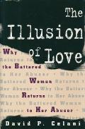 The Illusion of Love: Why the Battered Woman Returns to Her Abuser