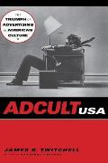 Adcult USA The Triumph of Advertising in American Culture