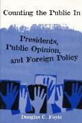 Counting the Public In: Presidents, Public Policy, & Foreign Policy