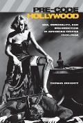 Pre Code Hollywood Sex Immorality & Insurrection in American Cinema 1930 1934