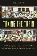 Taking the Train How Graffiti Art Became an Urban Crisis in New York City