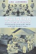 Raising Consumers: Children and the American Mass Market in the Early Twentieth Century