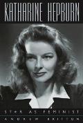 Katharine Hepburn: Star as Feminist