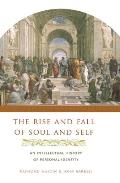 Rise & Fall of Soul & Self An Intellectual History of Personal Identity