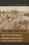 Long Partition & the Making of Modern South Asia Refugees Boundaries Histories