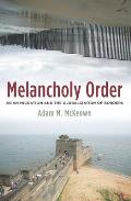 Melancholy Order: Asian Migration and the Globalization of Borders