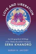Love & Liberation Autobiographical Writings of the Tibetan Buddhist Visionary Sera Khandro