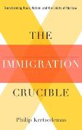 Immigration Crucible Transforming Race Nation & the Limits of the Law