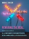 Rewiring the Real: In Conversation with William Gaddis, Richard Powers, Mark Danielewski, and Don Delillo