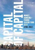 Capital of Capital: Money, Banking, and Power in New York City, 1784-2012
