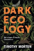 Dark Ecology: For a Logic of Future Coexistence