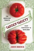 Garden Variety The American Tomato from Corporate to Heirloom