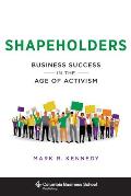 Shapeholders: Business Success in the Age of Activism