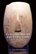 Evolving Brains Emerging Gods Early Humans & the Origins of Religion