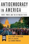 Antidemocracy in America Truth Power & the Republic at Risk