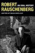 Robert Rauschenberg An Oral History