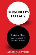 Bernoullis Fallacy Statistical Illogic & the Crisis of Modern Science