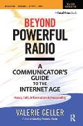 Beyond Powerful Radio: A Communicator's Guide to the Internet Age-News, Talk, Information & Personality for Broadcasting, Podcasting, Interne
