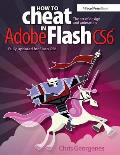How to Cheat in Adobe Flash CS6: The Art of Design and Animation
