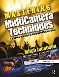 Mastering Multi-Camera Techniques: From Pre-Production to Editing to Deliverable Masters [With DVD]