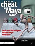 How to Cheat in Maya 2010: Tools and Techniques for the Maya Animator [With DVD ROM]