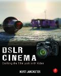 DSLR Cinema Crafting the Film Look with Video 1st Edition